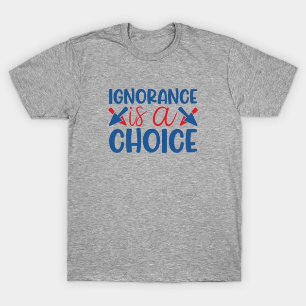 Ignorance is a choice T-Shirt by Emy wise